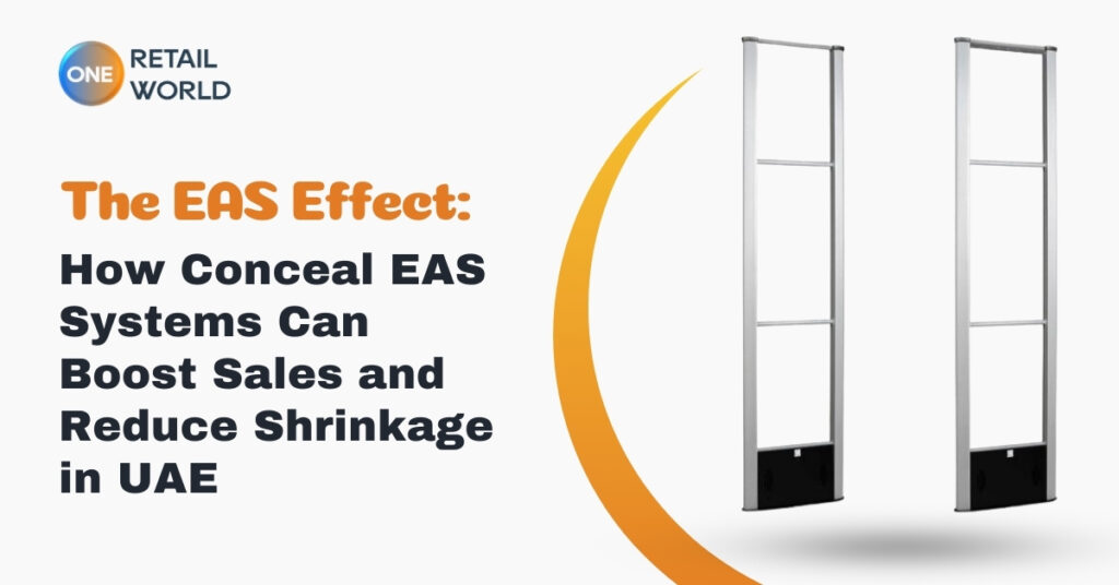 The EAS Effect: How Conceal EAS Systems Can Boost Sales and Reduce Shrinkage in UAE